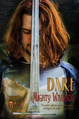 Dare to Be a Mighty Warrior (Bible Study Devotional Workbook, Spiritual Warfare Handbook, Manual for Freedom and Victory Over Darkness in the Battlefi Paperback Createspace Independent Publishing Platform