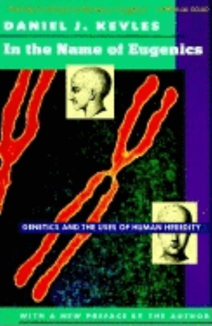 In the Name of Eugenics: Genetics and the Uses of Human Heredity Paperback Harvard University Press