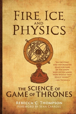 Fire, Ice, and Physics: The Science of Game of Thrones Paperback MIT Press