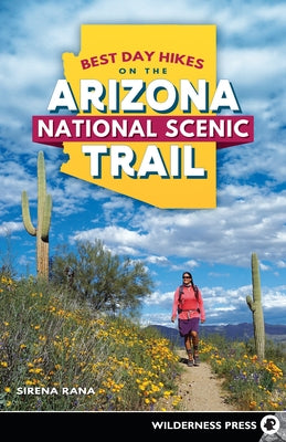 Best Day Hikes on the Arizona National Scenic Trail Wilderness Press