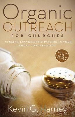 Organic Outreach for Churches: Infusing Evangelistic Passion in Your Local Congregation Paperback Zondervan