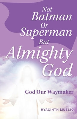 Not Batman Or Superman But Almighty God: God Our Waymaker Paperback Trilogy Christian Publishing