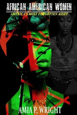 African American Women: America's Most Forgotten Asset Paperback Createspace Independent Publishing Platform