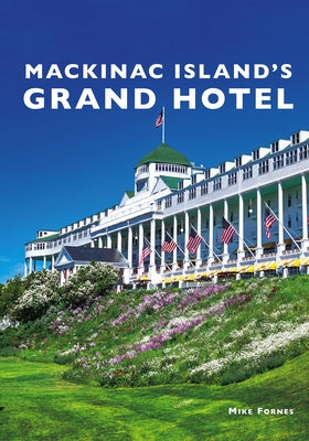 Mackinac Island's Grand Hotel Paperback Arcadia Publishing (SC)