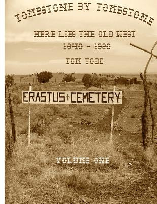 Tombstone By Tombstone: Here Lies the Old West Paperback Createspace Independent Publishing Platform