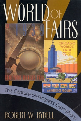 World of Fairs: The Century-Of-Progress Expositions Paperback University of Chicago Press