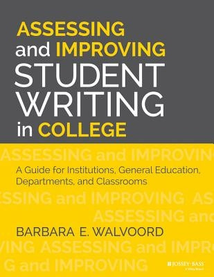 Assessing and Improving Student Writing in College: A Guide for Institutions, General Education, Departments, and Classrooms Paperback Jossey-Bass