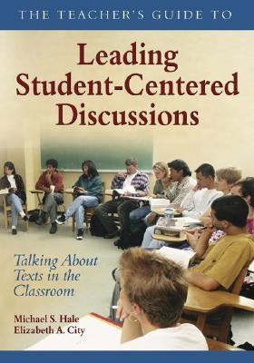 The Teacher′s Guide to Leading Student-Centered Discussions: Talking about Texts in the Classroom Paperback Corwin Publishers