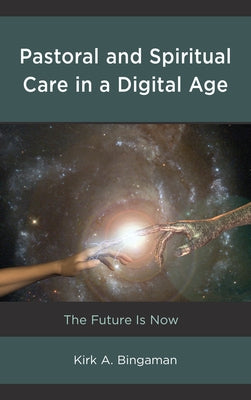 Pastoral and Spiritual Care in a Digital Age: The Future Is Now Paperback Lexington Books