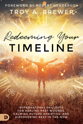 Book cover for "Redeeming Your Timeline" by Destiny Image, featuring calming and healing imagery related to spiritual growth.