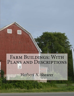 Farm Buildings: With Plans and Descriptions Paperback Createspace Independent Publishing Platform