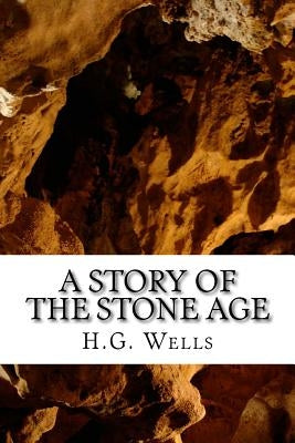 A Story of the Stone Age Paperback Createspace Independent Publishing Platform