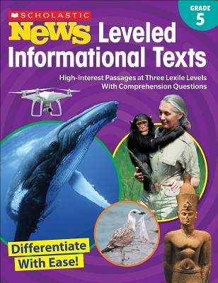 Scholastic News Leveled Informational Texts: Grade 5: High-Interest Passages at Three Lexile Levels with Comprehension Questions Paperback Scholastic Teaching Resources