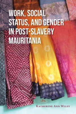 Work, Social Status, and Gender in Post-Slavery Mauritania Paperback Indiana University Press (Ips)