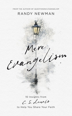 Mere Evangelism: 10 Insights from C.S. Lewis to Help You Share Your Faith Good Book Co