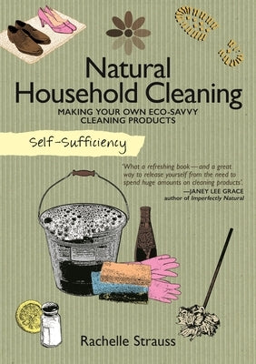 Self-Sufficiency: Natural Household Cleaning: Making Your Own Eco-Savvy Cleaning Products Paperback IMM Lifestyle