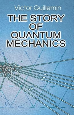The Story of Quantum Mechanics Paperback Dover Publications