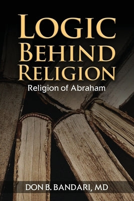 Logic Behind Religion: Religion of Abraham Paperback Gotham Books