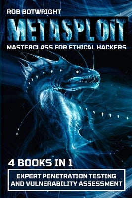 Metasploit Masterclass For Ethical Hackers: Expert Penetration Testing And Vulnerability Assessment Paperback Pastor Publishing Ltd