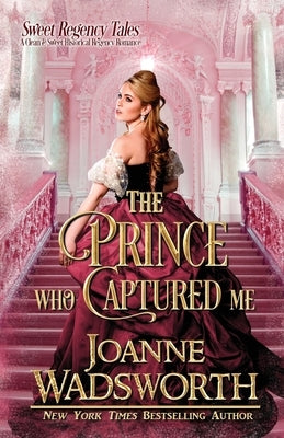 The Prince Who Captured Me: A Clean & Sweet Historical Regency Romance Paperback Joanne Wadsworth
