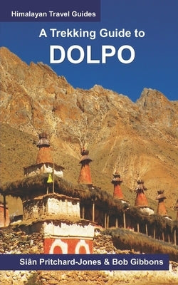 A Trekking Guide to Dolpo: Upper and Lower Dolpo Paperback Independently Published