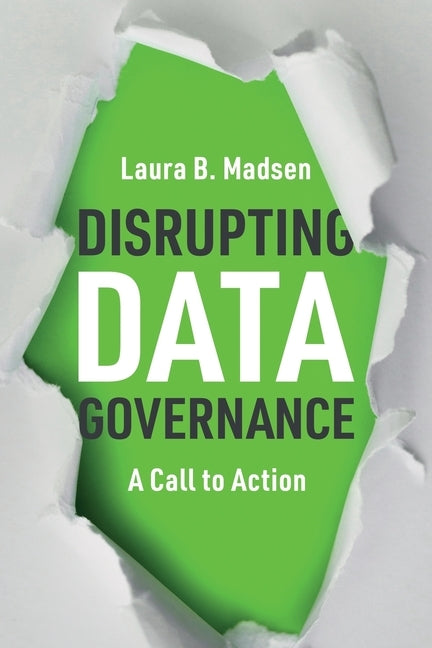 Disrupting Data Governance: A Call to Action Paperback Technics Publications