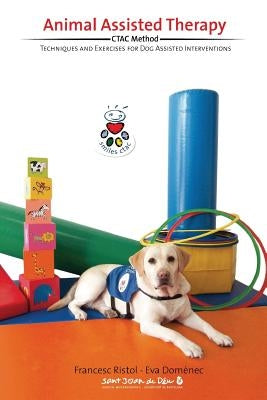 Animal Assisted Therapy: Techniques and Exercices for Dog Assisted Interventions. Paperback Smiles Ctac, Incorporated