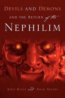 Devils and Demons and the Return of the Nephilim Paperback Xulon Press
