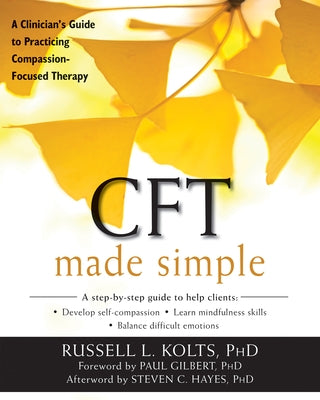 CFT Made Simple: A Clinician's Guide to Practicing Compassion-Focused Therapy Paperback New Harbinger Publications