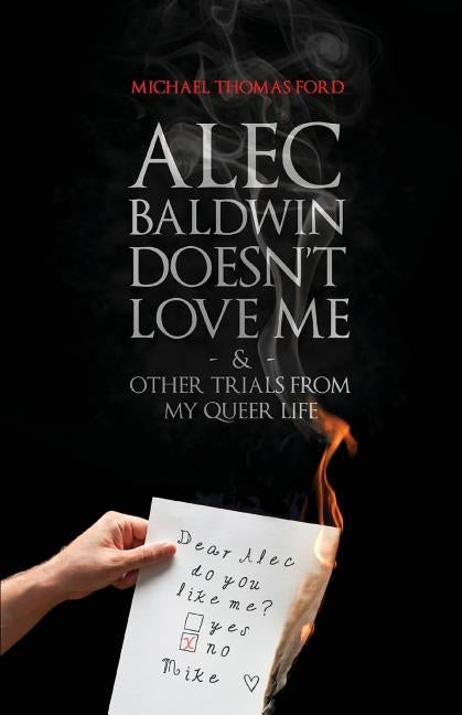 Alec Baldwin Doesn't Love Me, and Other Trials from My Queer Life Paperback Lethe Press