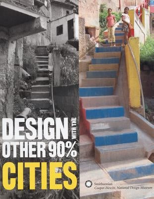 Design with the Other 90%: Cities Paperback Cooper Hewitt