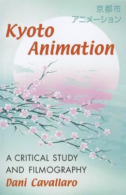 Kyoto Animation Paperback McFarland and Company, Inc.