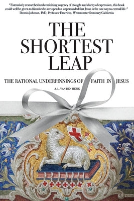 The Shortest Leap: The Rational Underpinnings of Faith in Jesus Paperback WestBow Press