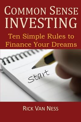 Common Sense Investing: Ten Simple Rules to Finance Your Dreams, or Create a Roadmap to Achieve Financial Independence Paperback Growthconnection, LLC