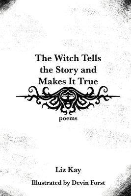 The Witch Tells the Story and Makes It True: Poems Paperback Quarter Press