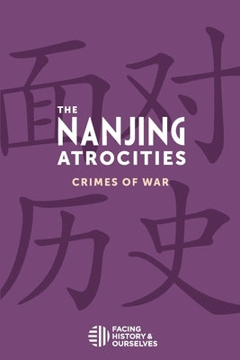 The Nanjing Atrocities: Crimes of War Paperback Facing History & Ourselves National Foundatio