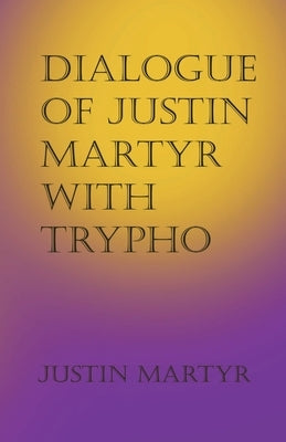 Dialogue of Justin Martyr with Trypho Paperback Lighthouse Publishing