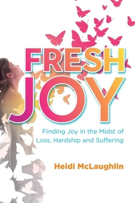 Fresh Joy: Finding Joy in the Midst of Loss, Hardship and Suffering Paperback Castle Quay Books