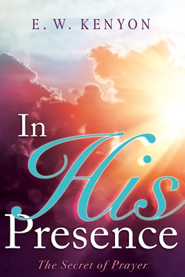 In His Presence: The Secret of Prayer Whitaker House