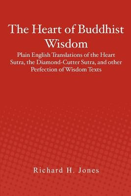 The Heart of Buddhist Wisdom: Plain English Translations of the Heart Sutra, the Diamond-Cutter Sutra, and other Perfection of Wisdom Texts Paperback Createspace Independent Publishing Platform