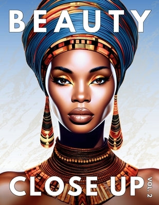 Beauty Close Up: Vol. 2 - A Grayscale Coloring Book of Afrocentric Women by Brown, Ebony