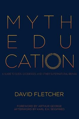 Myth Education: A Guide to Gods, Goddesses, and Other Supernatural Beings Paperback Onus Books