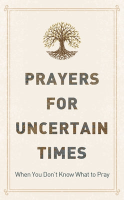 Prayers for Uncertain Times: When You Don't Know What to Pray Paperback Barbour Publishing