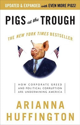 Pigs at the Trough: How Corporate Greed and Political Corruption Are Undermining America Paperback Crown Publishing Group (NY)