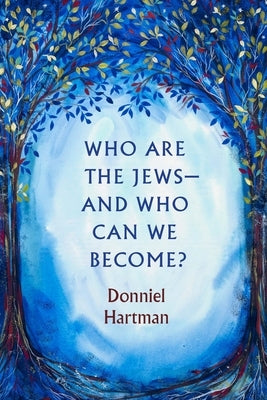 Who Are the Jews--And Who Can We Become? Paperback University of Nebraska Press