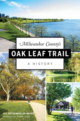 Milwaukee County's Oak Leaf Trail: A History Paperback History Press