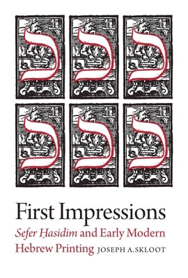 First Impressions: Sefer Hasidim and Early Modern Hebrew Printing Paperback Brandeis University Press