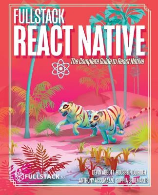 Fullstack React Native: Create beautiful mobile apps with JavaScript and React Native Paperback Independently Published
