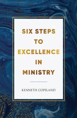 Six Steps to Excellence in Ministry Paperback Kenneth Copeland Ministries