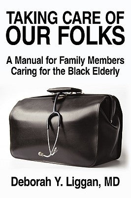 Taking Care of Our Folks: A Manual for Family Members Caring for the Black Elderly Paperback iUniverse